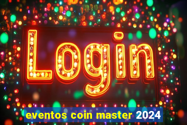 eventos coin master 2024